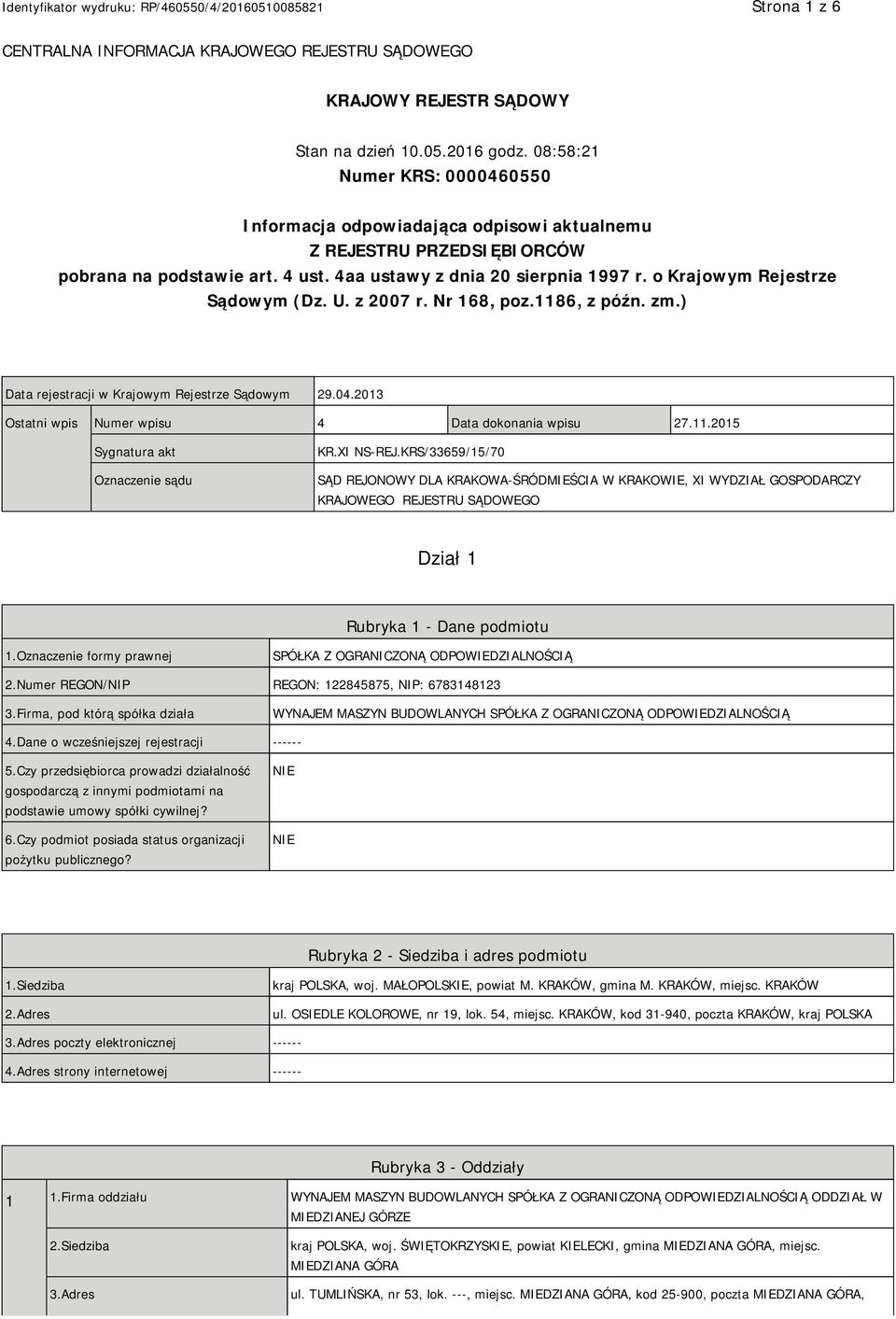 o Krajowym Rejestrze Sądowym (Dz. U. z 2007 r. Nr 168, poz.1186, z późn. zm.) Data rejestracji w Krajowym Rejestrze Sądowym 29.04.2013 Ostatni wpis Numer wpisu 4 Data dokonania wpisu 27.11.2015 Sygnatura akt Oznaczenie sądu KR.