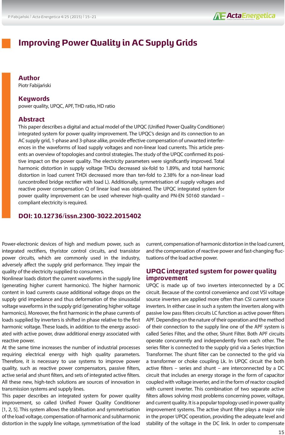 The UPQC s design and its connection to an AC supply grid, 1-phase and 3-phase alike, provide effective compensation of unwanted interferences in the waveforms of load supply voltages and non-linear