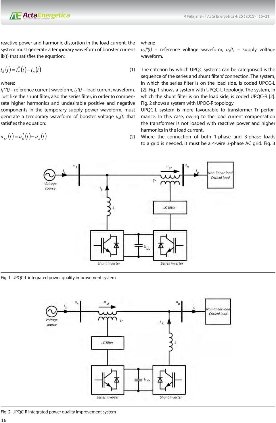 Just like the shunt filter, also the series filter, in order to compensate higher harmonics and undesirable positive and negative components in the temporary supply power waveform, must generate a