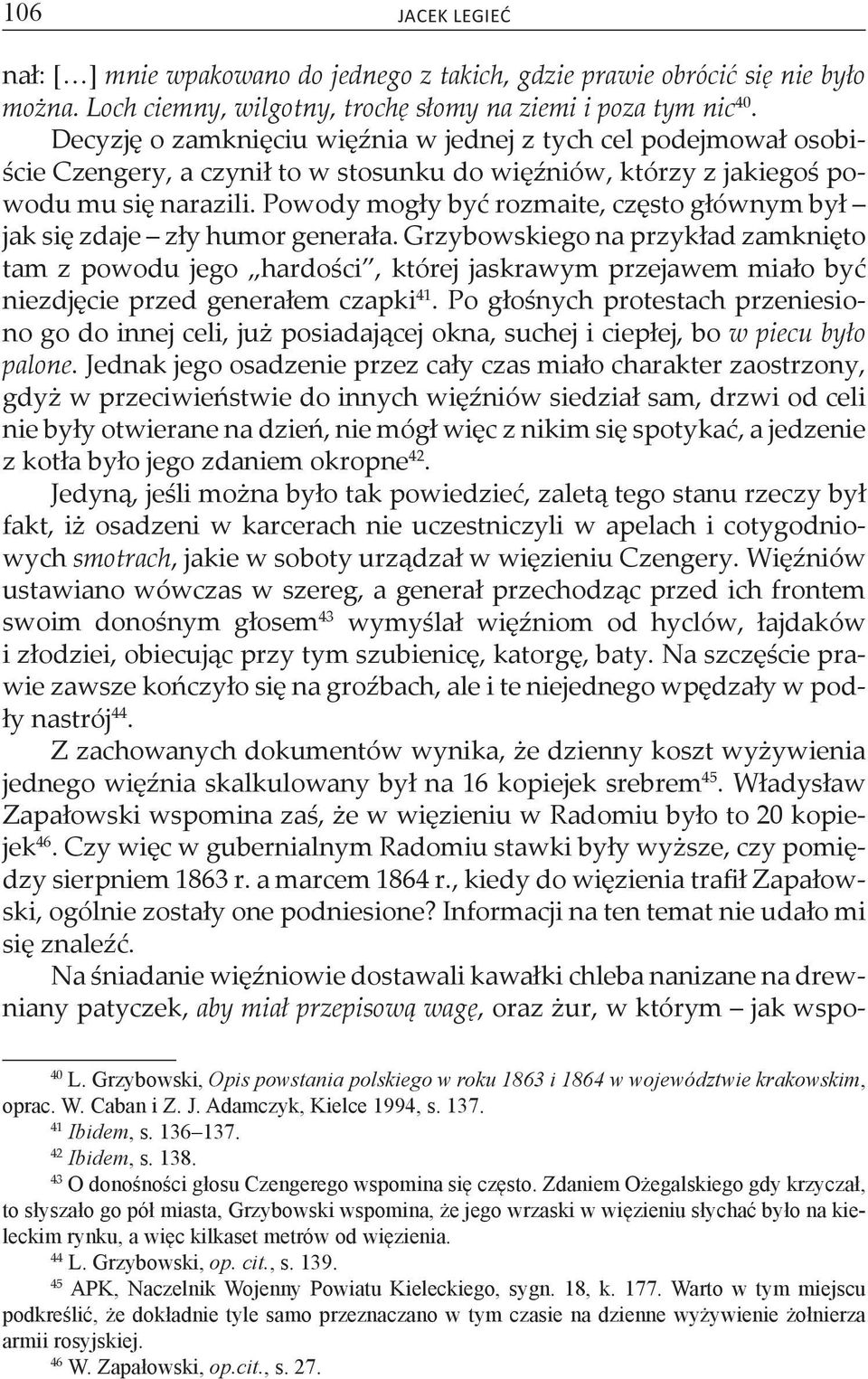 Powody mogły być rozmaite, często głównym był jak się zdaje zły humor generała.