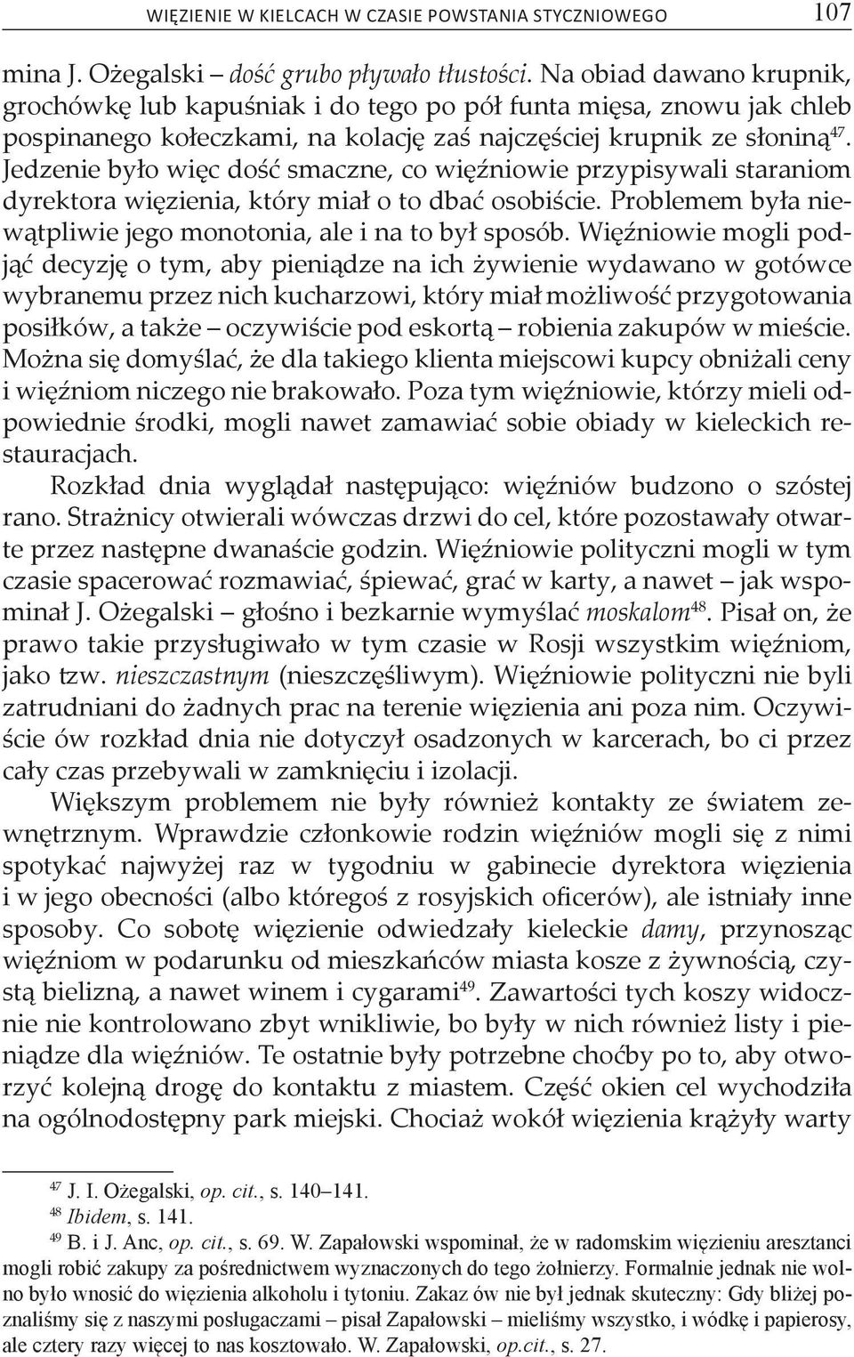 Jedzenie było więc dość smaczne, co więźniowie przypisywali staraniom dyrektora więzienia, który miał o to dbać osobiście. Problemem była niewątpliwie jego monotonia, ale i na to był sposób.