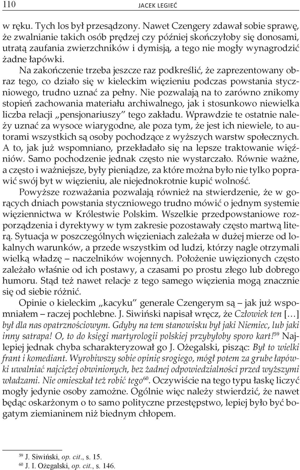 Na zakończenie trzeba jeszcze raz podkreślić, że zaprezentowany obraz tego, co działo się w kieleckim więzieniu podczas powstania styczniowego, trudno uznać za pełny.