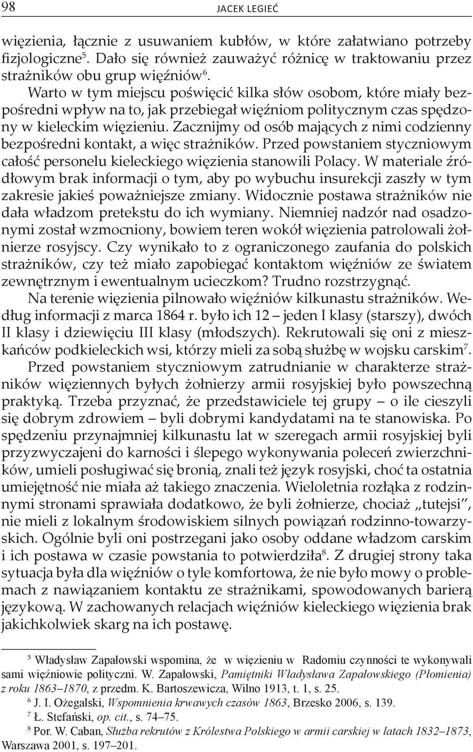 Zacznijmy od osób mających z nimi codzienny bezpośredni kontakt, a więc strażników. Przed powstaniem styczniowym całość personelu kieleckiego więzienia stanowili Polacy.