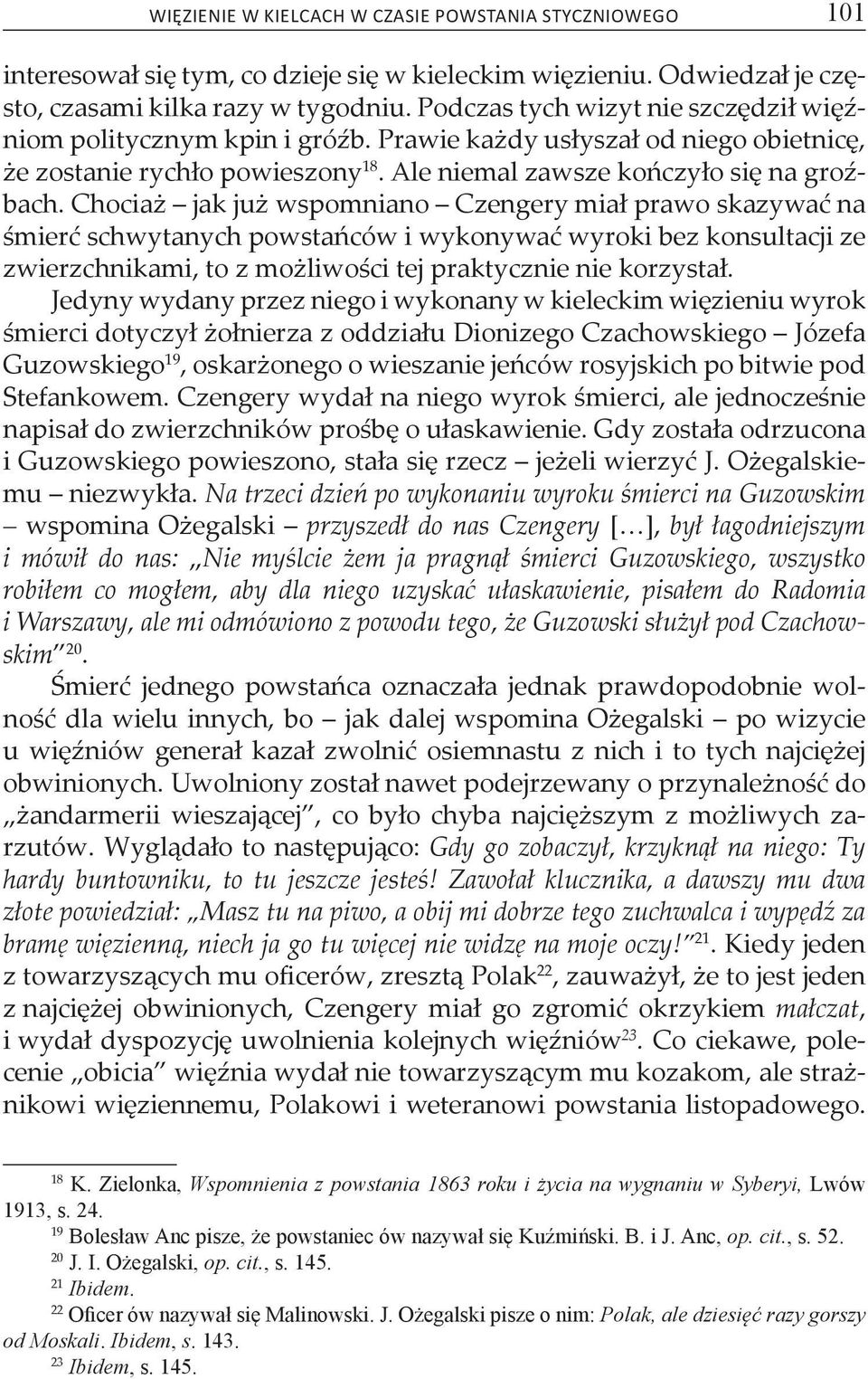 Chociaż jak już wspomniano Czengery miał prawo skazywać na śmierć schwytanych powstańców i wykonywać wyroki bez konsultacji ze zwierzchnikami, to z możliwości tej praktycznie nie korzystał.