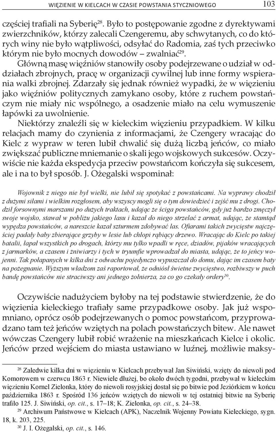 mocnych dowodów zwalniać 29. Główną masę więźniów stanowiły osoby podejrzewane o udział w oddziałach zbrojnych, pracę w organizacji cywilnej lub inne formy wspierania walki zbrojnej.