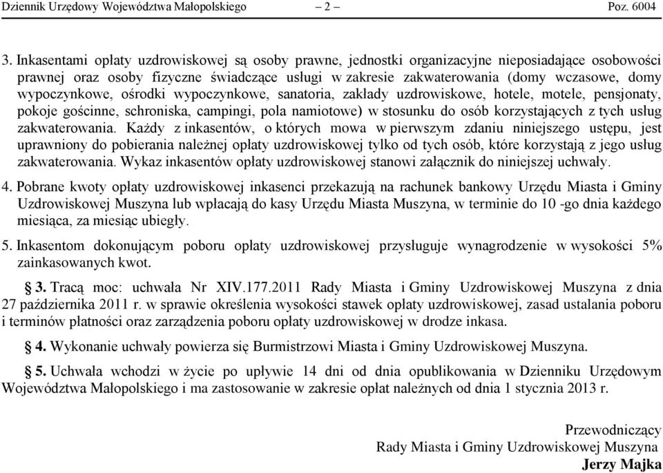 wypoczynkowe, ośrodki wypoczynkowe, sanatoria, zakłady uzdrowiskowe, hotele, motele, pensjonaty, pokoje gościnne, schroniska, campingi, pola namiotowe) w stosunku do osób korzystających z tych usług