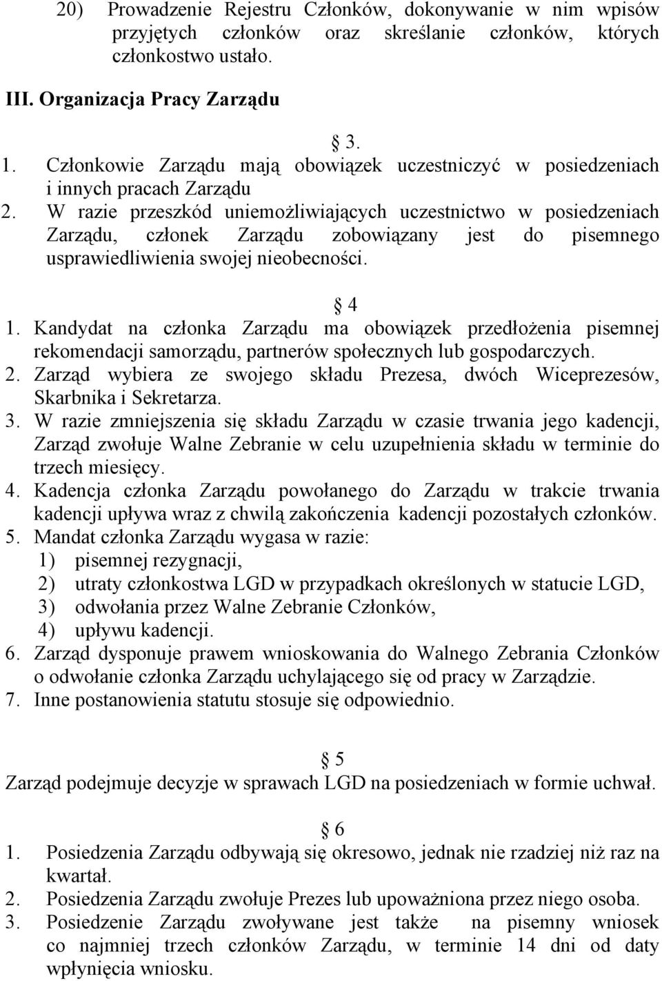W razie przeszkód uniemożliwiających uczestnictwo w posiedzeniach Zarządu, członek Zarządu zobowiązany jest do pisemnego usprawiedliwienia swojej nieobecności. 4 1.