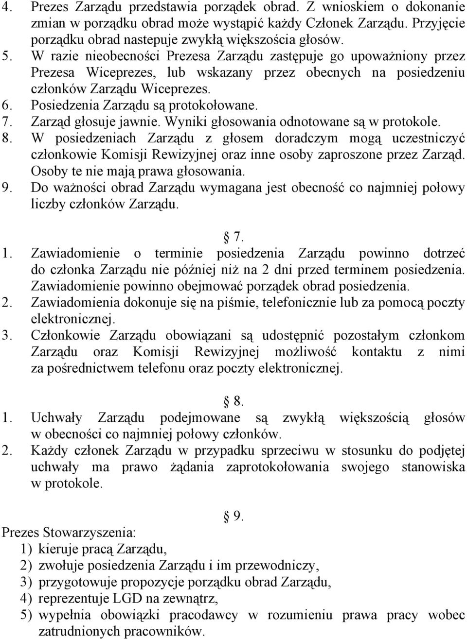 7. Zarząd głosuje jawnie. Wyniki głosowania odnotowane są w protokole. 8.