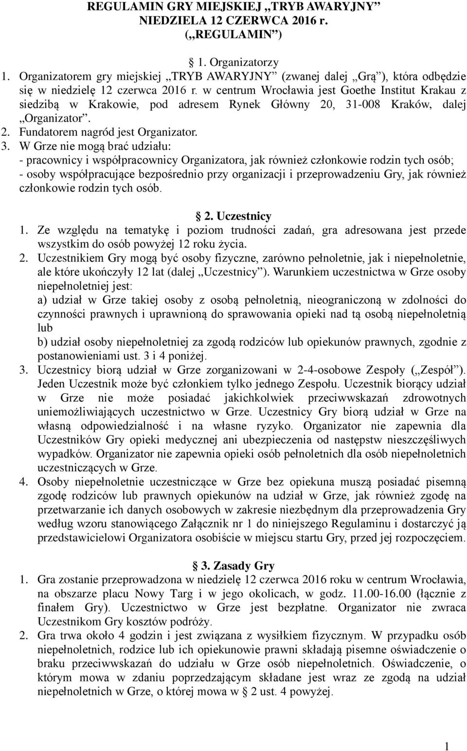 w centrum Wrocławia jest Goethe Institut Krakau z siedzibą w Krakowie, pod adresem Rynek Główny 20, 31