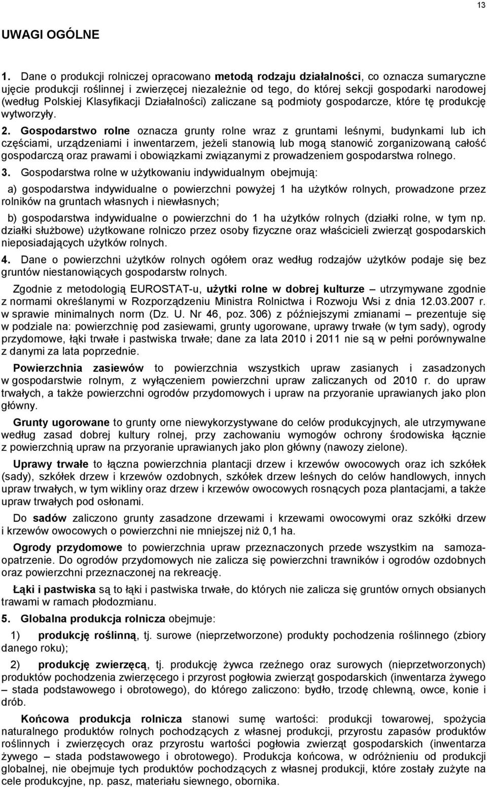 Polskiej Klasyfikacji Działalności) zaliczane są podmioty gospodarcze, które tę produkcję wytworzyły. 2.