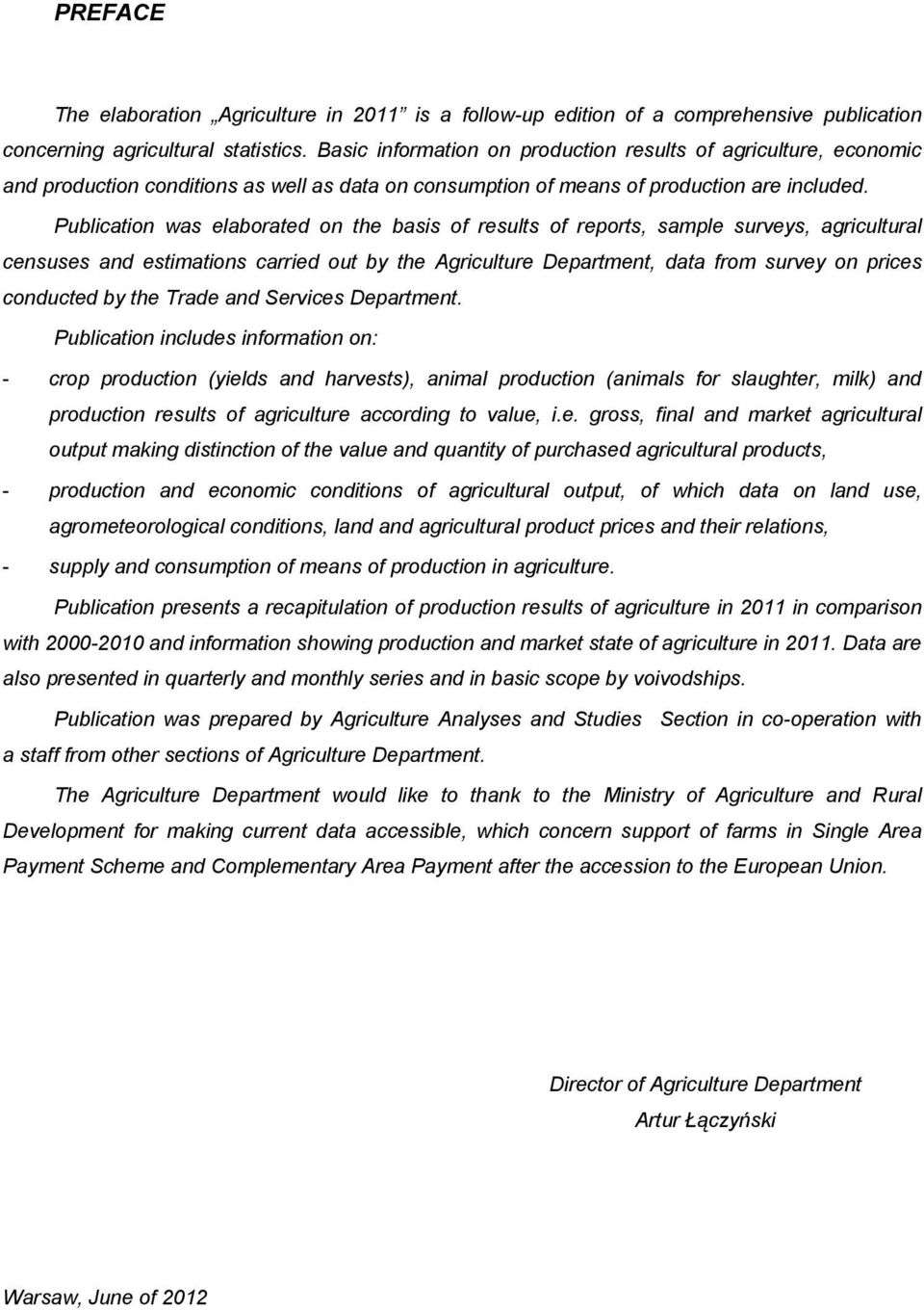 Publication was elaborated on the basis of results of reports, sample surveys, agricultural censuses and estimations carried out by the Agriculture Department, data from survey on prices conducted by