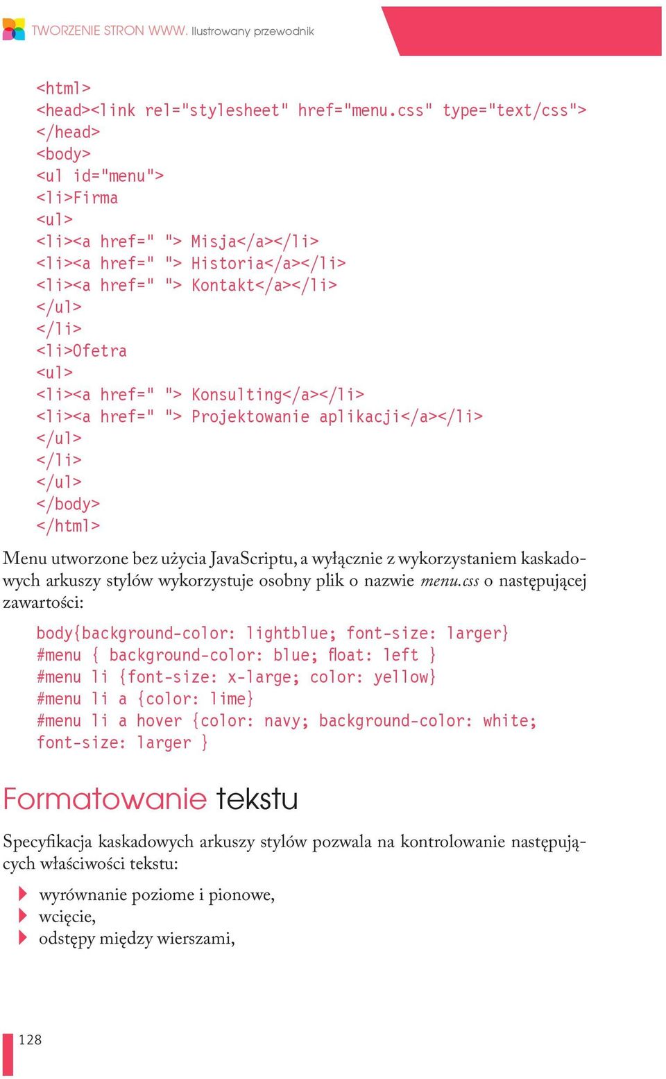 <li><a href=" "> Konsulting</a></li> <li><a href=" "> Projektowanie aplikacji</a></li> </ul> </li> </ul> </body> </html> Menu utworzone bez użycia JavaScriptu, a wyłącznie z wykorzystaniem