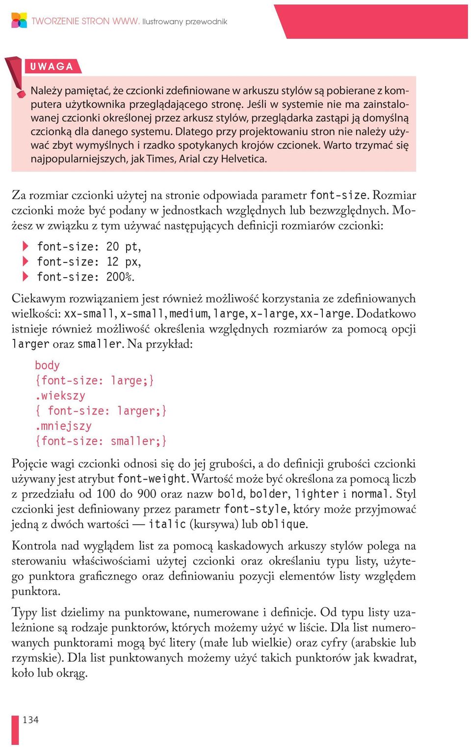 Dlatego przy projektowaniu stron nie należy używać zbyt wymyślnych i rzadko spotykanych krojów czcionek. Warto trzymać się najpopularniejszych, jak Times, Arial czy Helvetica.