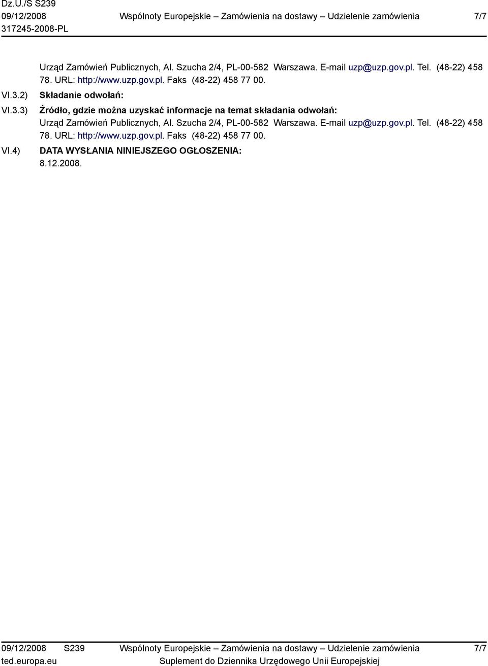 Składanie odwołań: Źródło, gdzie można uzyskać informacje na temat składania odwołań: Urząd Zamówień Publicznych, Al.
