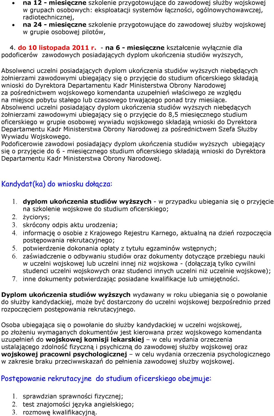 - na 6 - miesięczne kształcenie wyłącznie dla podoficerów zawodowych posiadających dyplom ukończenia studiów wyższych, Absolwenci uczelni posiadających dyplom ukończenia studiów wyższych niebędących