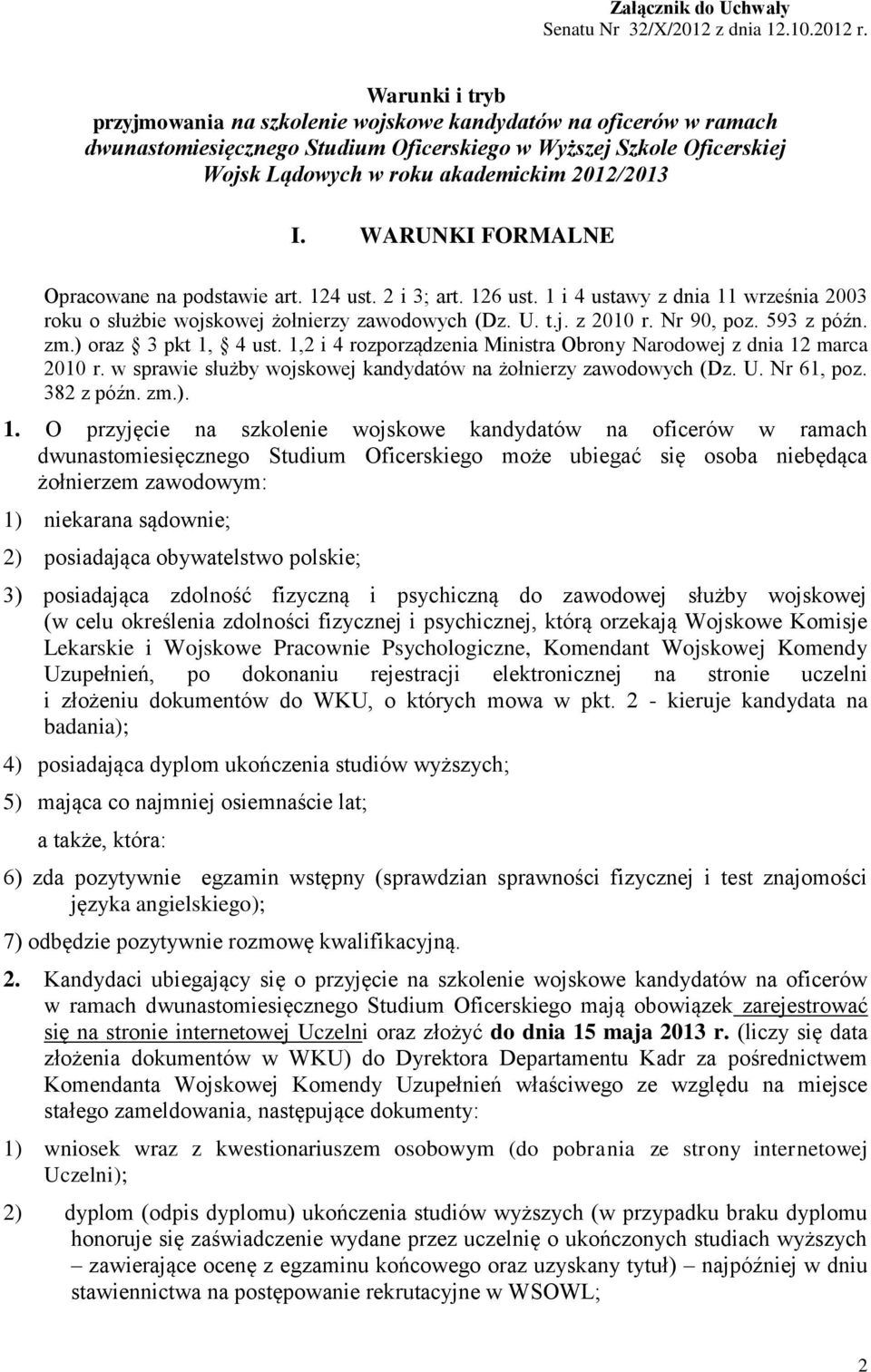 WARUNKI FORMALNE Opracowane na podstawie art. 124 ust. 2 i 3; art. 126 ust. 1 i 4 ustawy z dnia 11 września 2003 roku o służbie wojskowej żołnierzy zawodowych (Dz. U. t.j. z 20 r. Nr 90, poz.