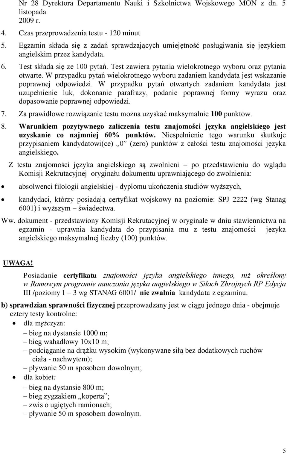 Test zawiera pytania wielokrotnego wyboru oraz pytania otwarte. W przypadku pytań wielokrotnego wyboru zadaniem kandydata jest wskazanie poprawnej odpowiedzi.