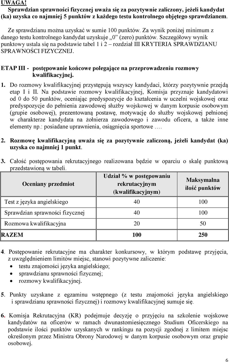 Szczegółowy wynik punktowy ustala się na podstawie tabel 1 i 2 rozdział III KRYTERIA SPRAWDZIANU SPRAWNOŚCI FIZYCZNEJ.