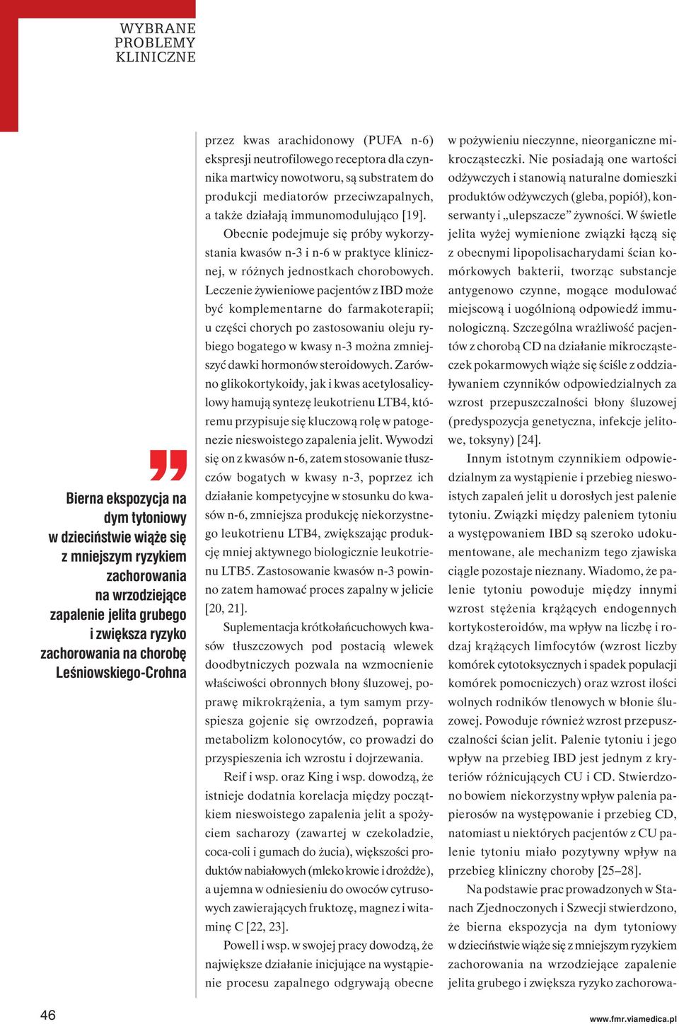 Obecnie podejmuje się próby wykorzystania kwasów n-3 i n-6 w praktyce klinicznej, w różnych jednostkach chorobowych.
