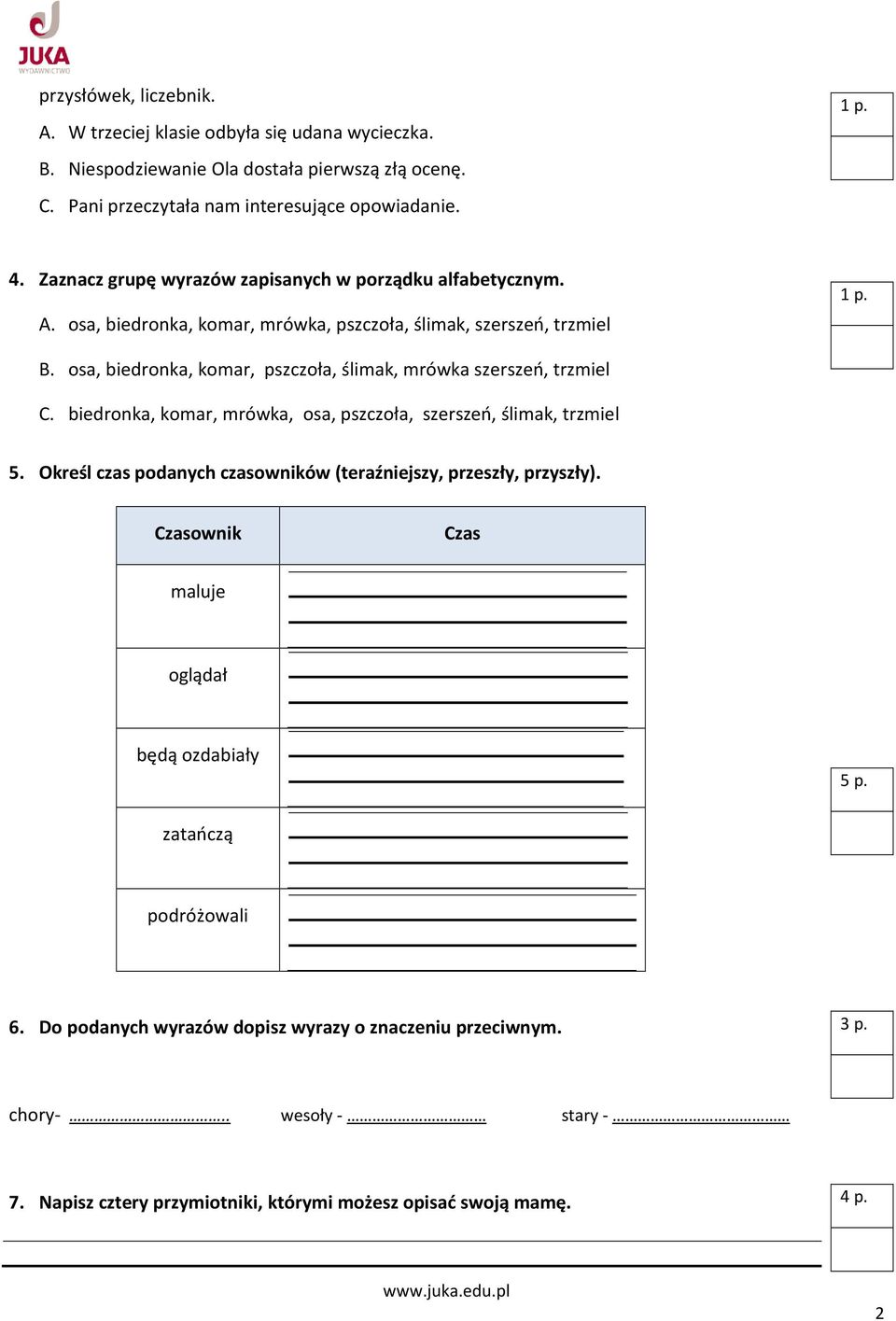 osa, biedronka, komar, pszczoła, ślimak, mrówka szerszeń, trzmiel C. biedronka, komar, mrówka, osa, pszczoła, szerszeń, ślimak, trzmiel 5.