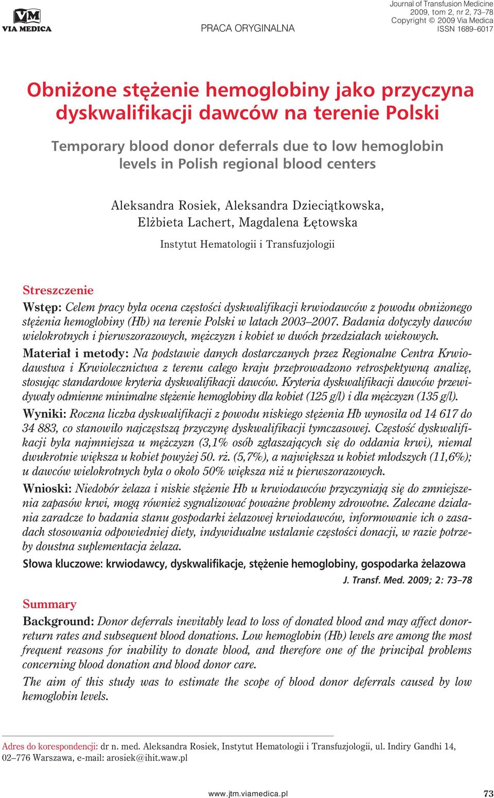 Hematologii i Transfuzjologii Streszczenie Wstęp: Celem pracy była ocena częstości dyskwalifikacji krwiodawców z powodu obniżonego stężenia hemoglobiny (Hb) na terenie Polski w latach 2003 2007.