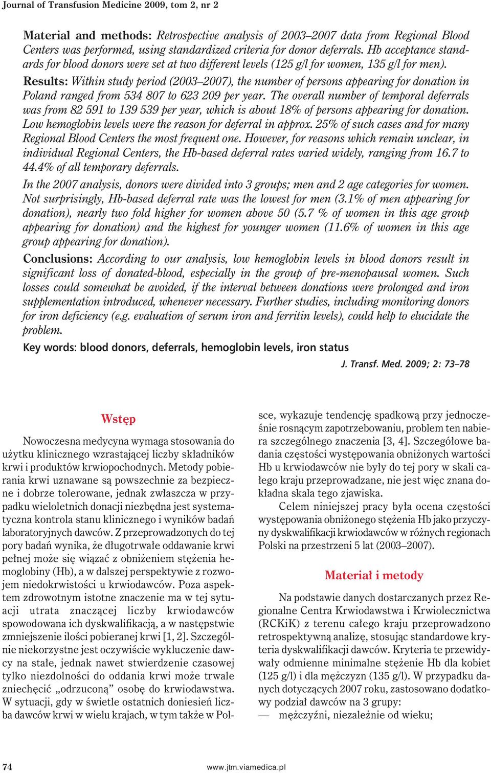 Results: Within study period (2003 2007), the number of persons appearing for donation in Poland ranged from 534 807 to 623 209 per year.