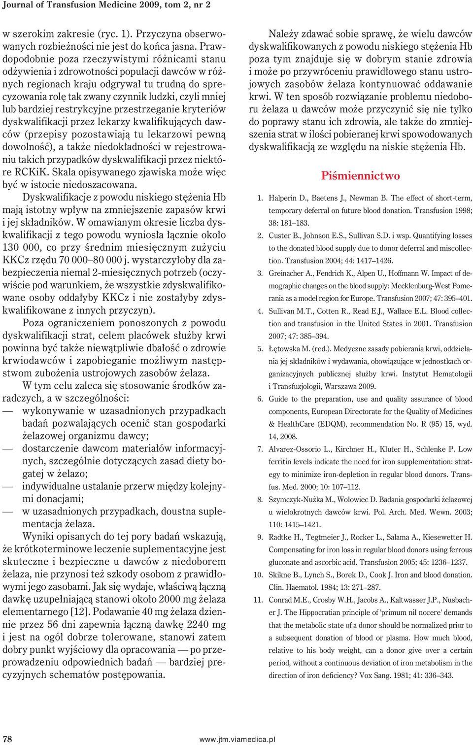 lub bardziej restrykcyjne przestrzeganie kryteriów dyskwalifikacji przez lekarzy kwalifikujących dawców (przepisy pozostawiają tu lekarzowi pewną dowolność), a także niedokładności w rejestrowaniu
