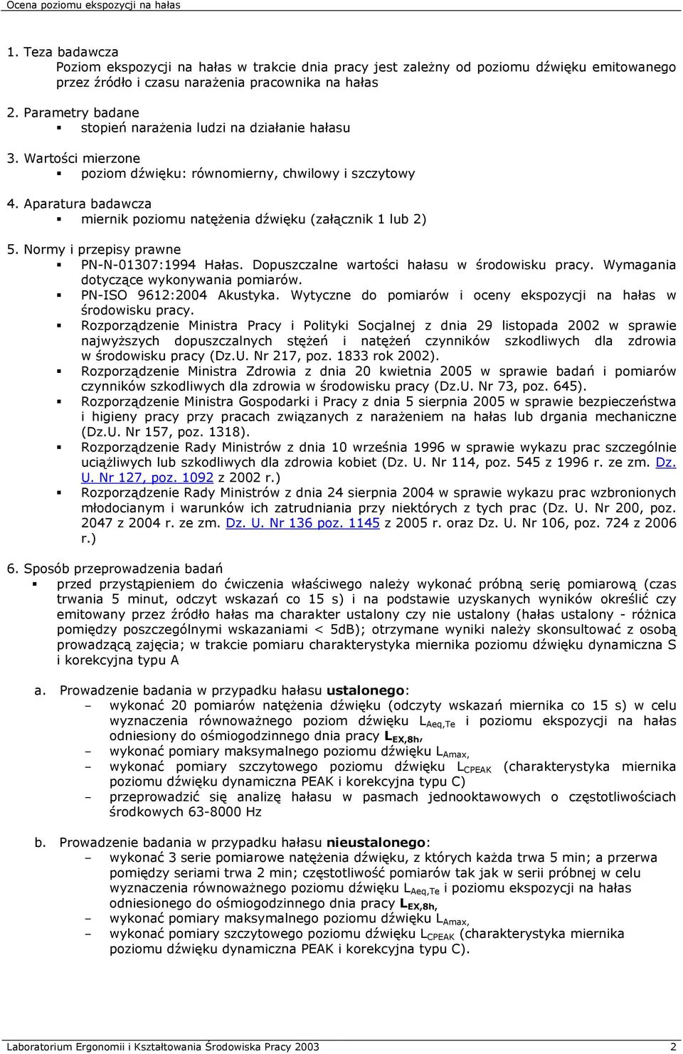 Aparatura badawcza miernik poziomu natężenia dźwięku (załącznik 1 lub 2) 5. Normy i przepisy prawne PN-N-01307:1994 Hałas. Dopuszczalne wartości hałasu w środowisku pracy.