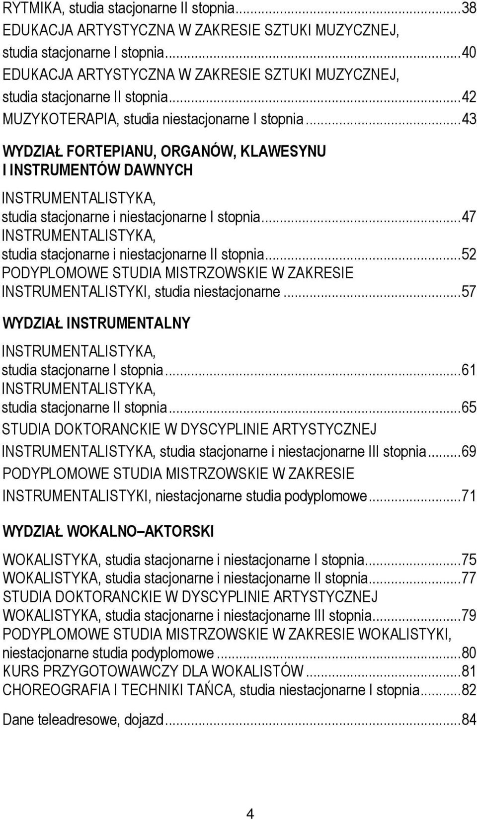 ..43 WYDZIAŁ FORTEPIANU, ORGANÓW, KLAWESYNU I INSTRUMENTÓW DAWNYCH INSTRUMENTALISTYKA, studia stacjonarne i niestacjonarne I stopnia.