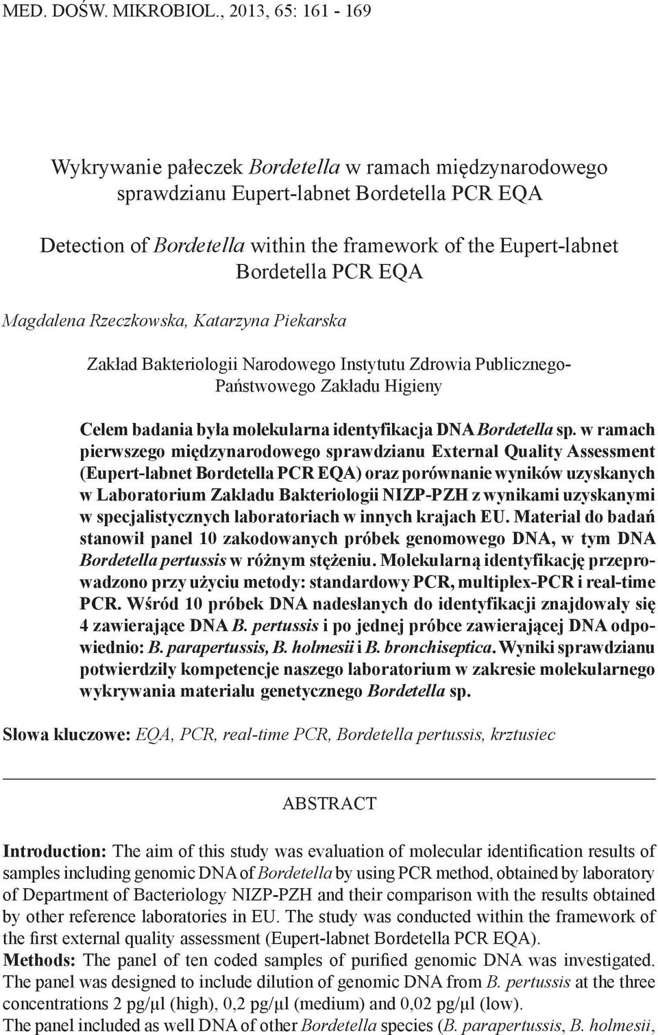PCR EQA Magdalena Rzeczkowska, Katarzyna Piekarska Zakład Bakteriologii Narodowego Instytutu Zdrowia Publicznego- Państwowego Zakładu Higieny Celem badania była molekularna identyfikacja DNA