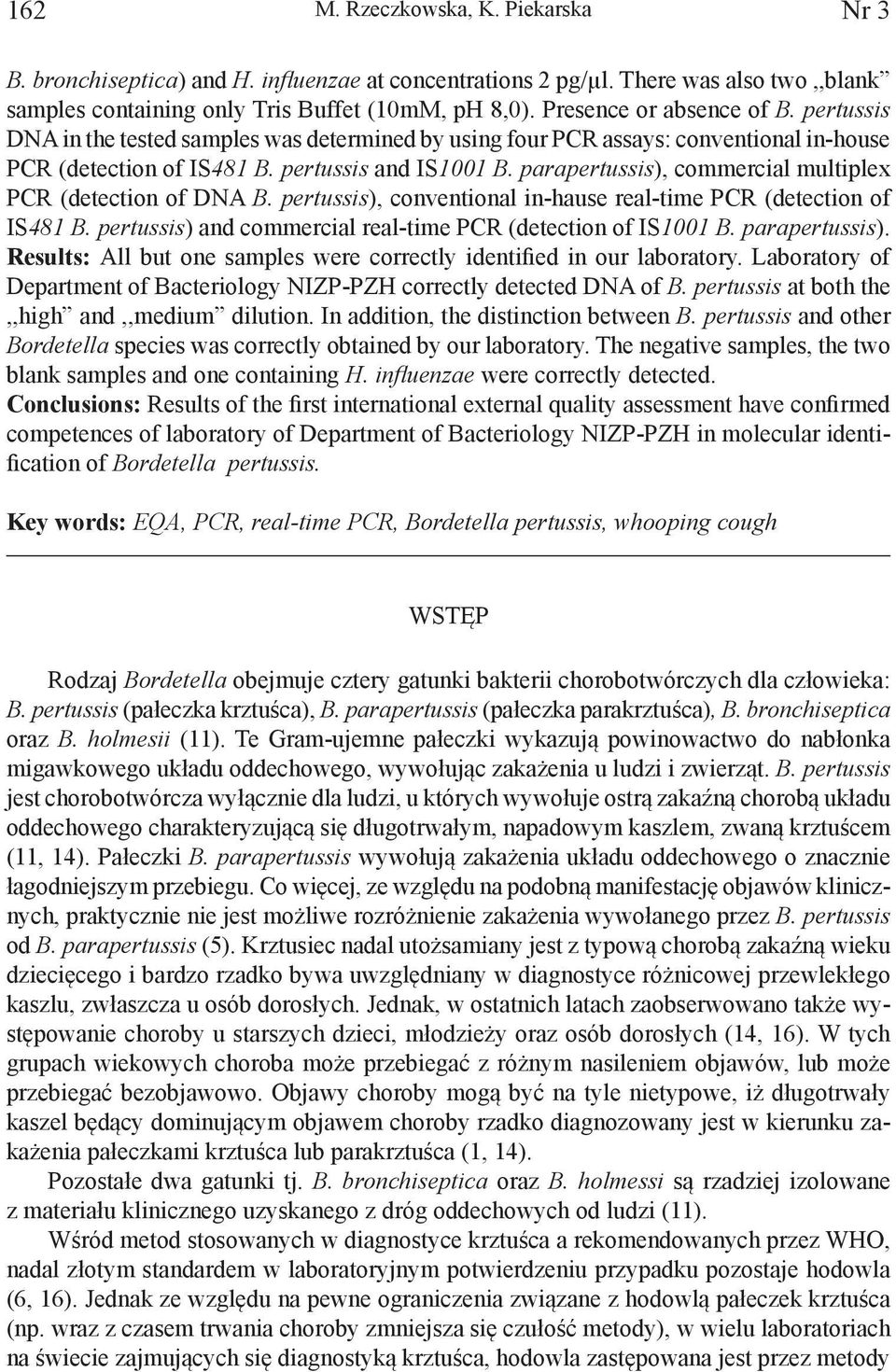 parapertussis), commercial multiplex PCR (detection of DNA B. pertussis), conventional in-hause real-time PCR (detection of IS481 B. pertussis) and commercial real-time PCR (detection of IS1001 B.