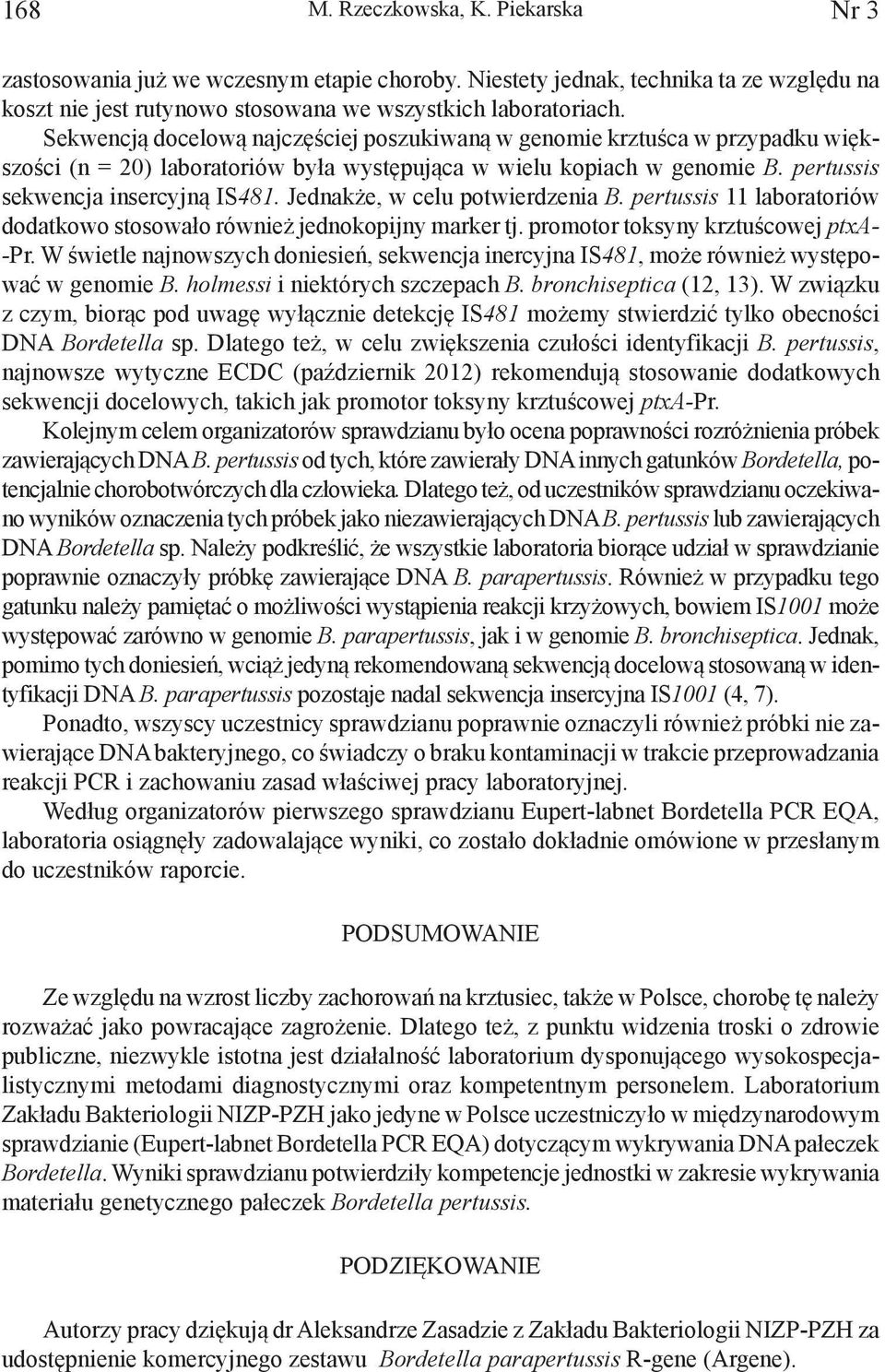 Jednakże, w celu potwierdzenia B. pertussis 11 laboratoriów dodatkowo stosowało również jednokopijny marker tj. promotor toksyny krztuścowej ptxa- -Pr.
