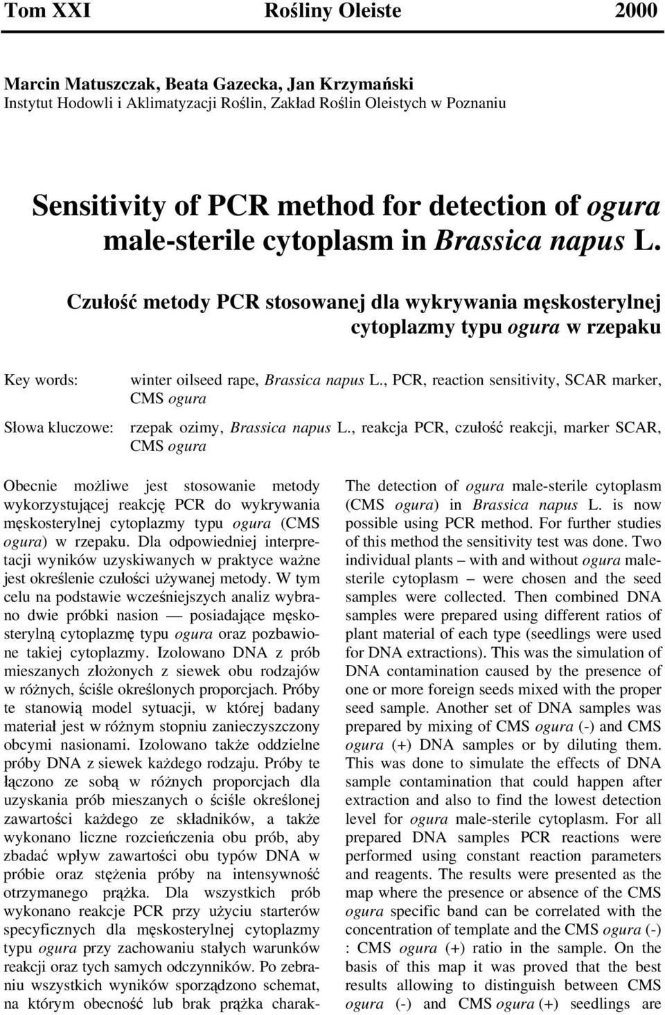 Czułość metody PCR stosowanej dla wykrywania męskosterylnej cytoplazmy typu ogura w rzepaku Key words: Słowa kluczowe: winter oilseed rape, Brassica napus L.