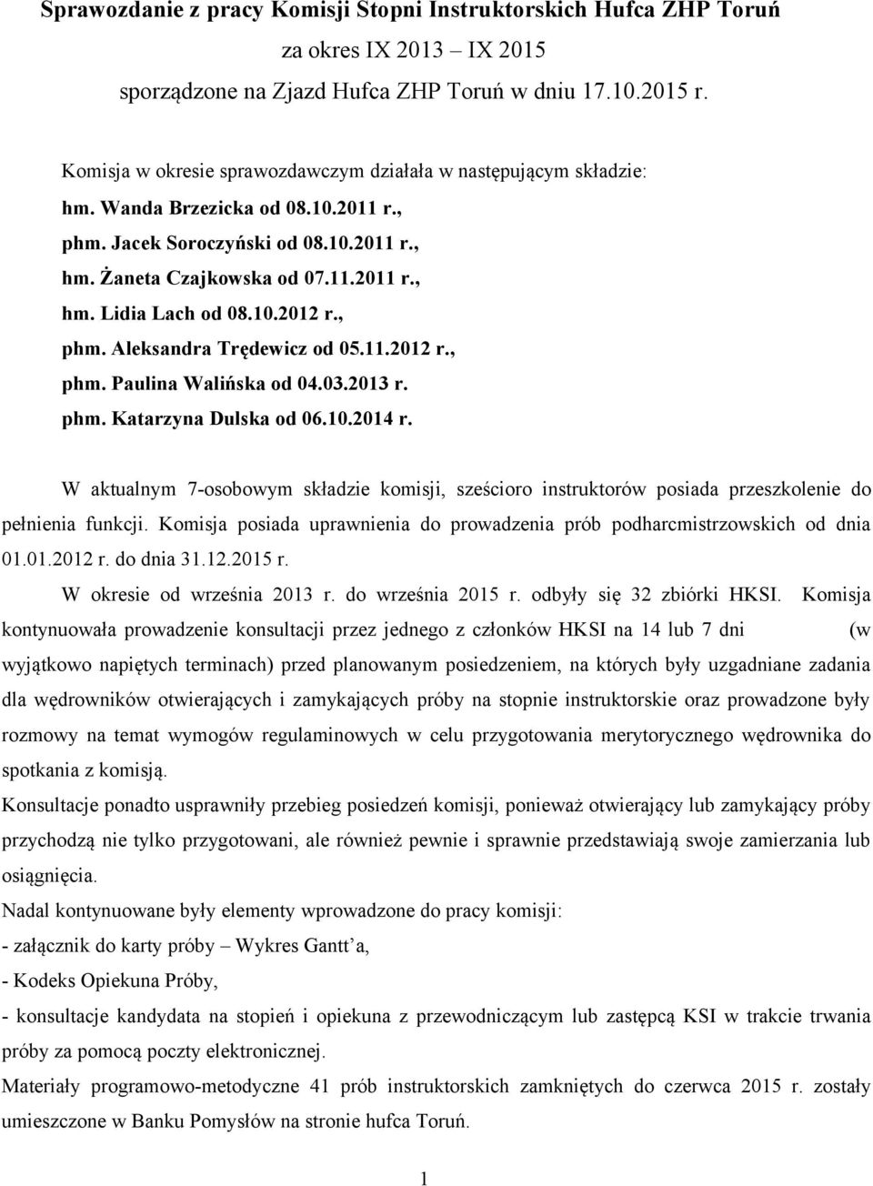 .0 r., phm. Paulina Walińska od 04.03.03 r. phm. Katarzyna Dulska od 06.0.04 r. W aktualnym 7-osobowym składzie komisji, sześcioro instruktorów posiada przeszkolenie do pełnienia funkcji.