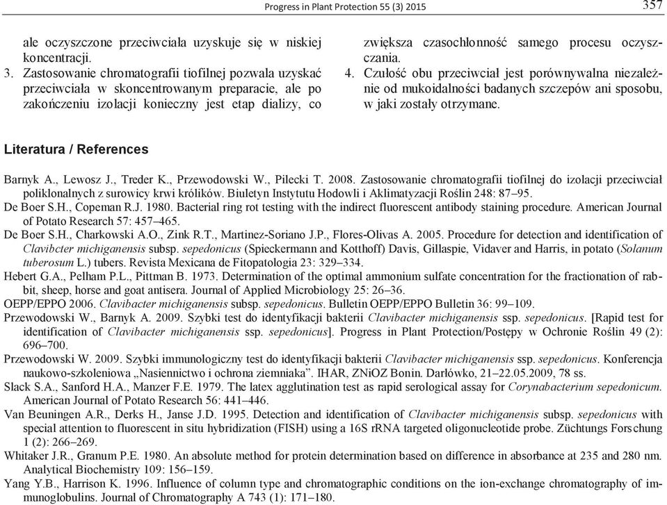 Zastosowanie chromatografii tiofilnej pozwala uzyskać przeciwciała w skoncentrowanym preparacie, ale po zakończeniu izolacji konieczny jest etap dializy, co zwiększa czasochłonność samego procesu