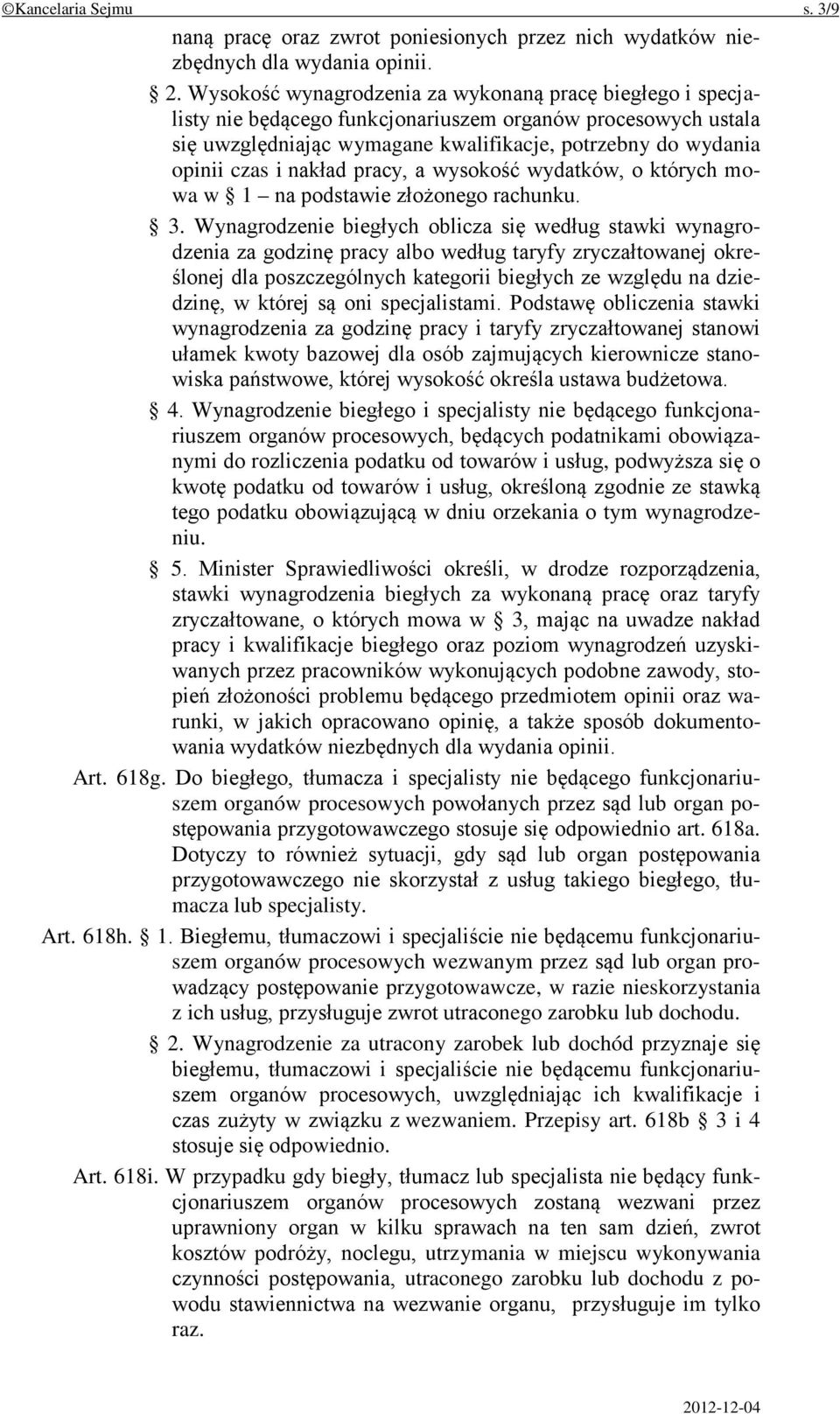 nakład pracy, a wysokość wydatków, o których mowa w 1 na podstawie złożonego rachunku. 3.