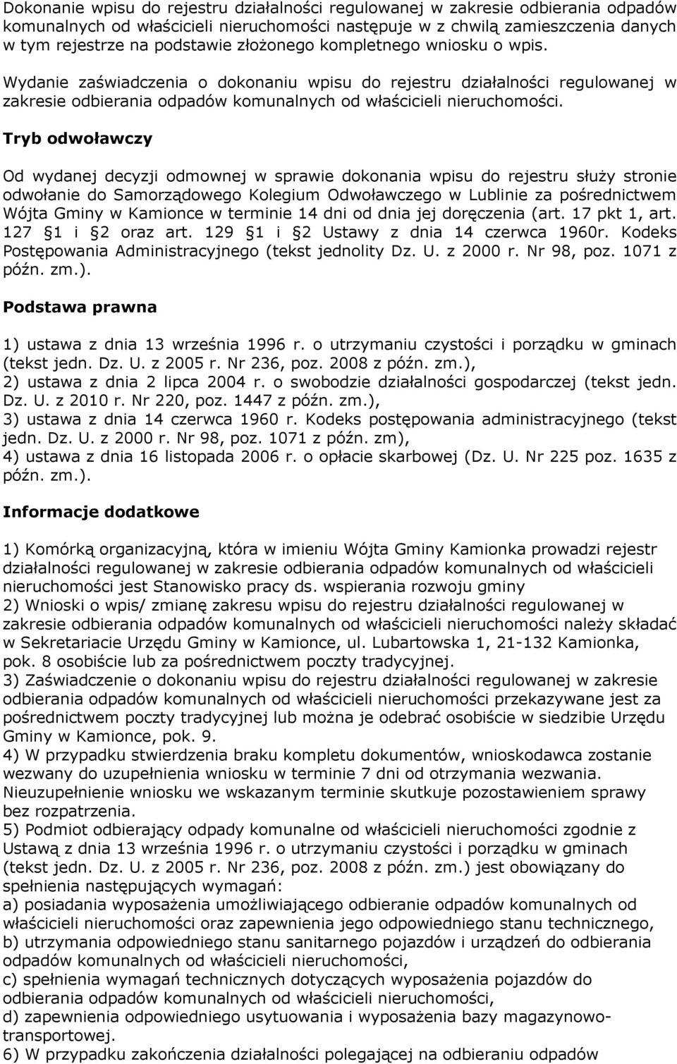 Tryb odwoławczy Od wydanej decyzji odmownej w sprawie dokonania wpisu do rejestru służy stronie odwołanie do Samorządowego Kolegium Odwoławczego w Lublinie za pośrednictwem Wójta Gminy w Kamionce w