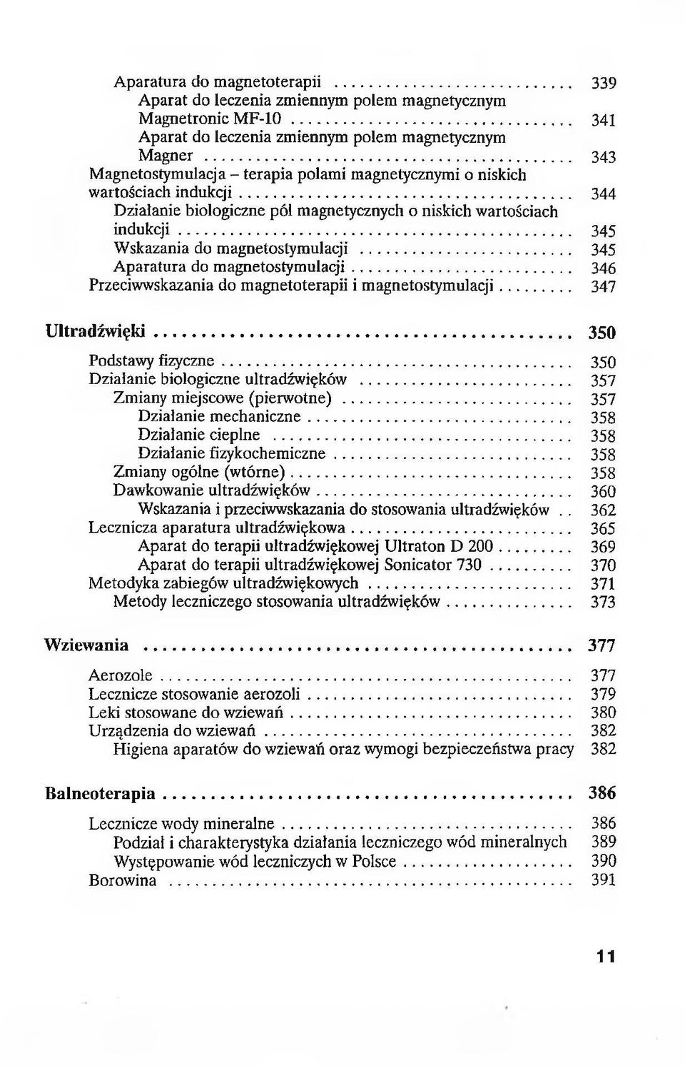 .. 345 Wskazania do magnetostymulacji... 345 Aparatura do magnetostymulacji... 346 Przeciwwskazania do magnetoterapii i magnetostymulacji... 347 Ultradźwięki... 350 Podstawy fizyczne.