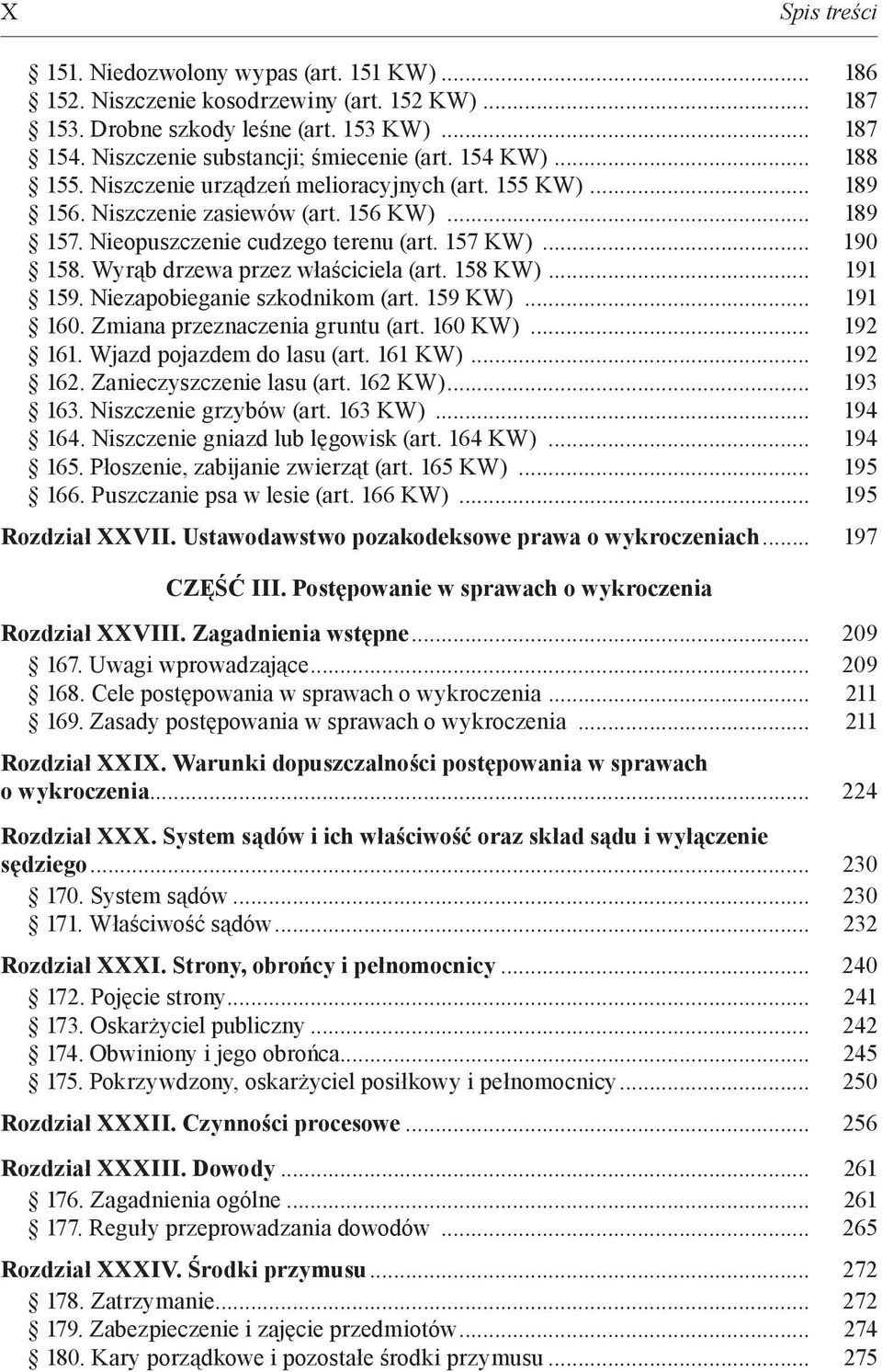 Wyrąb drzewa przez właściciela (art. 158 KW)... 191 159. Niezapobieganie szkodnikom (art. 159 KW)... 191 160. Zmiana przeznaczenia gruntu (art. 160 KW)... 192 161. Wjazd pojazdem do lasu (art.