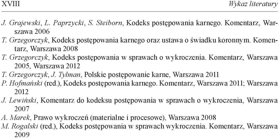 Komentarz, Warszawa 2005, Warszawa 2012 T. Grzegorczyk, J. Tylman, Polskie postępowanie karne, Warszawa 2011 P. Hofmański (red.), Kodeks postępowania karnego.