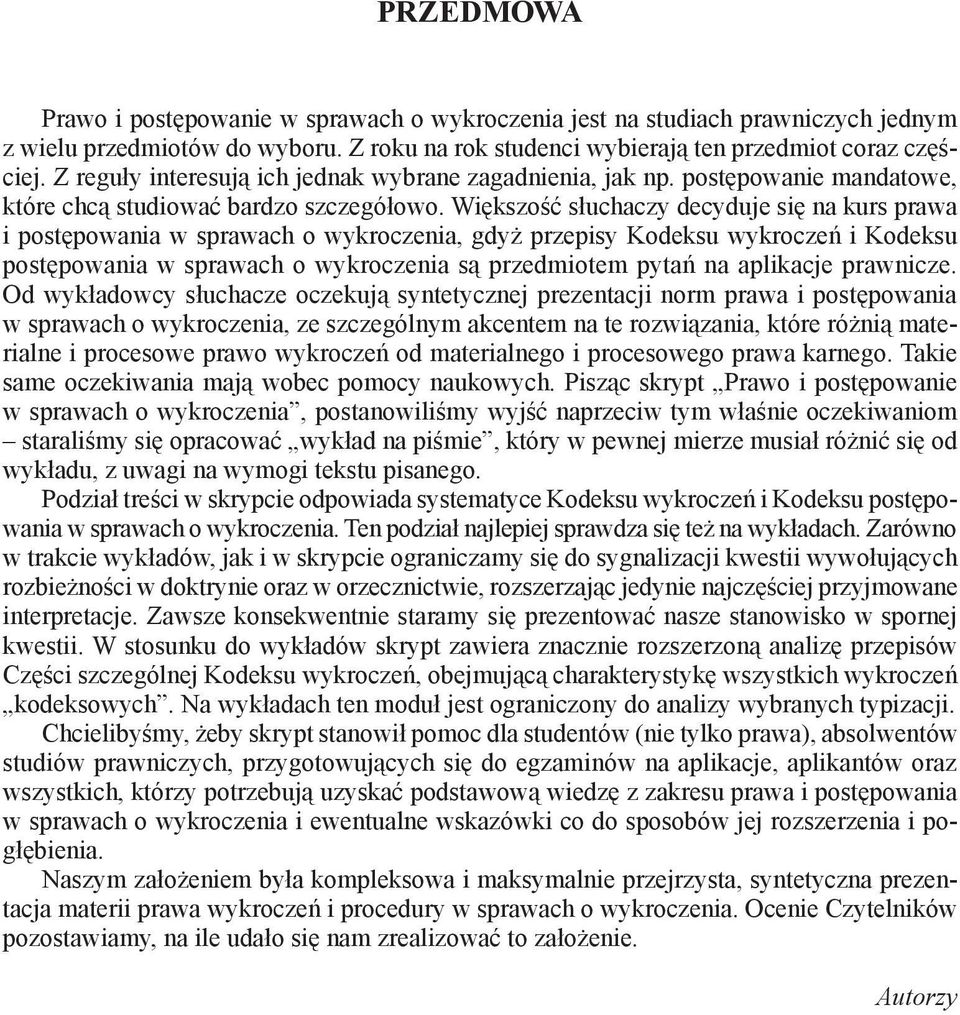 Większość słuchaczy decyduje się na kurs prawa i postępowania w sprawach o wykroczenia, gdyż przepisy Kodeksu wykroczeń i Kodeksu postępowania w sprawach o wykroczenia są przedmiotem pytań na