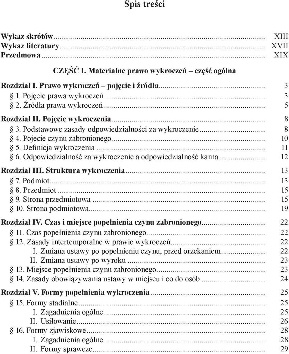 Definicja wykroczenia... 11 6. Odpowiedzialność za wykroczenie a odpowiedzialność karna... 12 Rozdział III. Struktura wykroczenia... 13 7. Podmiot... 13 8. Przedmiot... 15 9. Strona przedmiotowa.