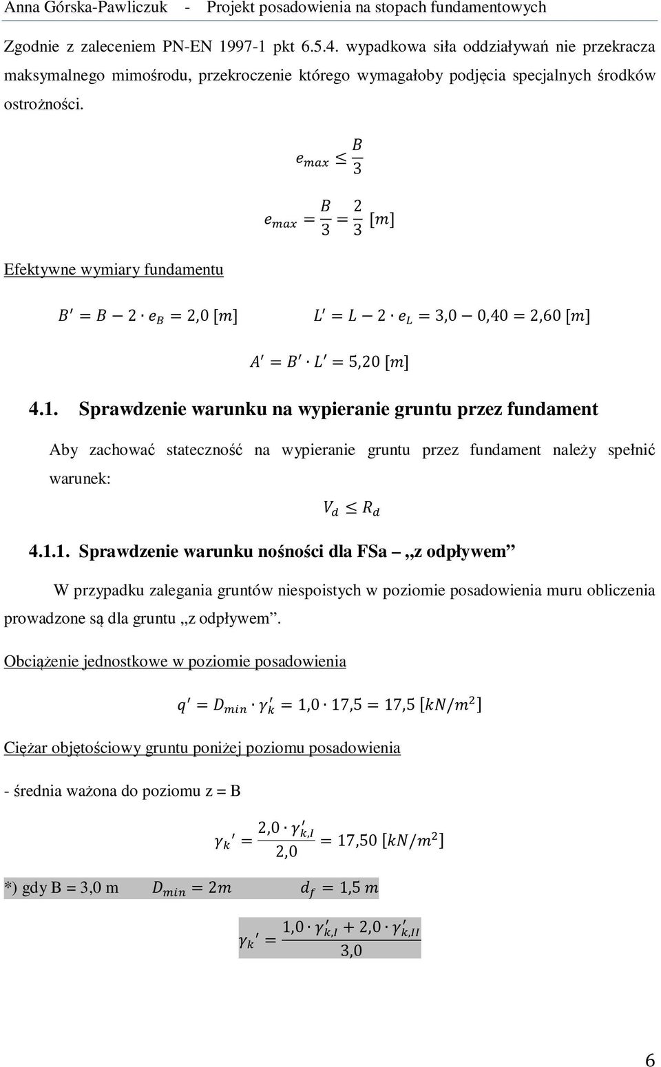 Sprawdzenie warunku na wypieranie gruntu przez fundament Aby zachować stateczność na wypieranie gruntu przez fundament należy spełnić warunek: 4.1.