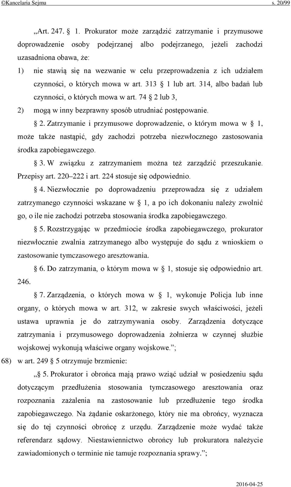 udziałem czynności, o których mowa w art. 313 1 lub art. 314, albo badań lub czynności, o których mowa w art. 74 2 