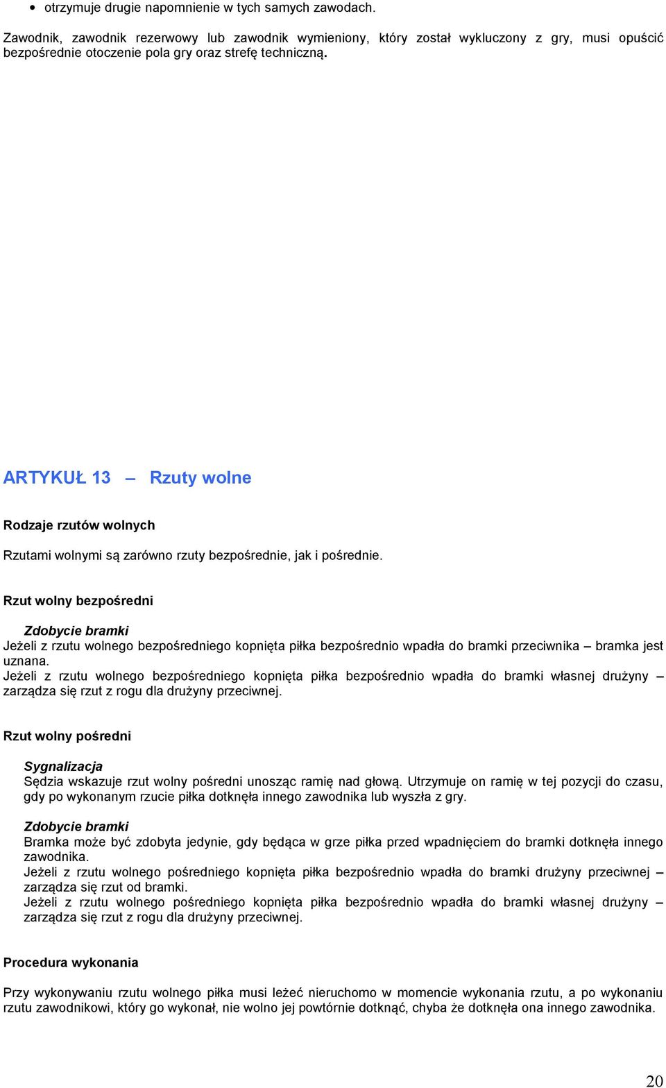 ARTYKUŁ 13 Rzuty wolne Rodzaje rzutów wolnych Rzutami wolnymi są zarówno rzuty bezpośrednie, jak i pośrednie.