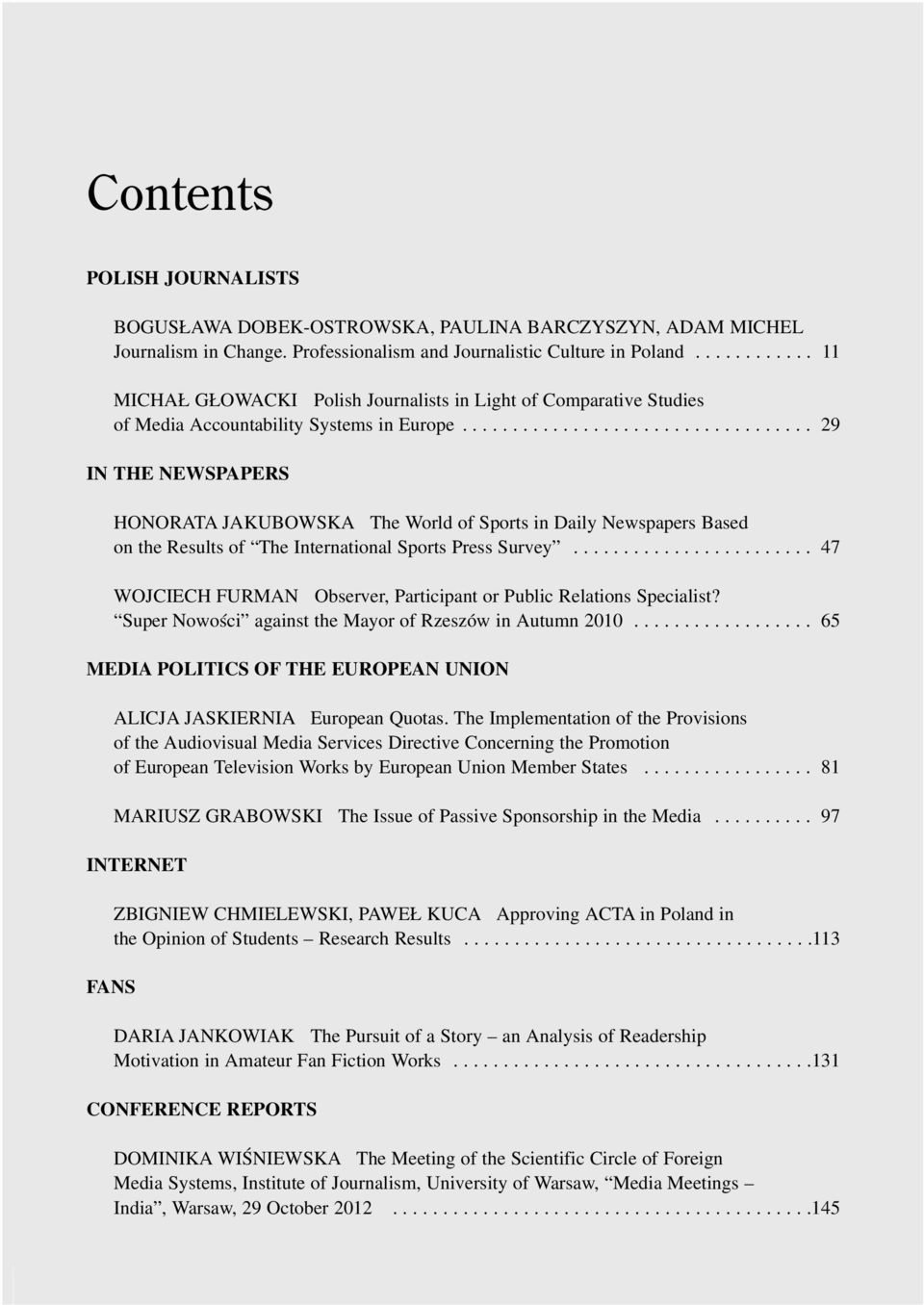 .................................. 29 IN THE NEWSPAPERS HONORATA JAKUBOWSKA The World of Sports in Daily Newspapers Based on the Results of The International Sports Press Survey.