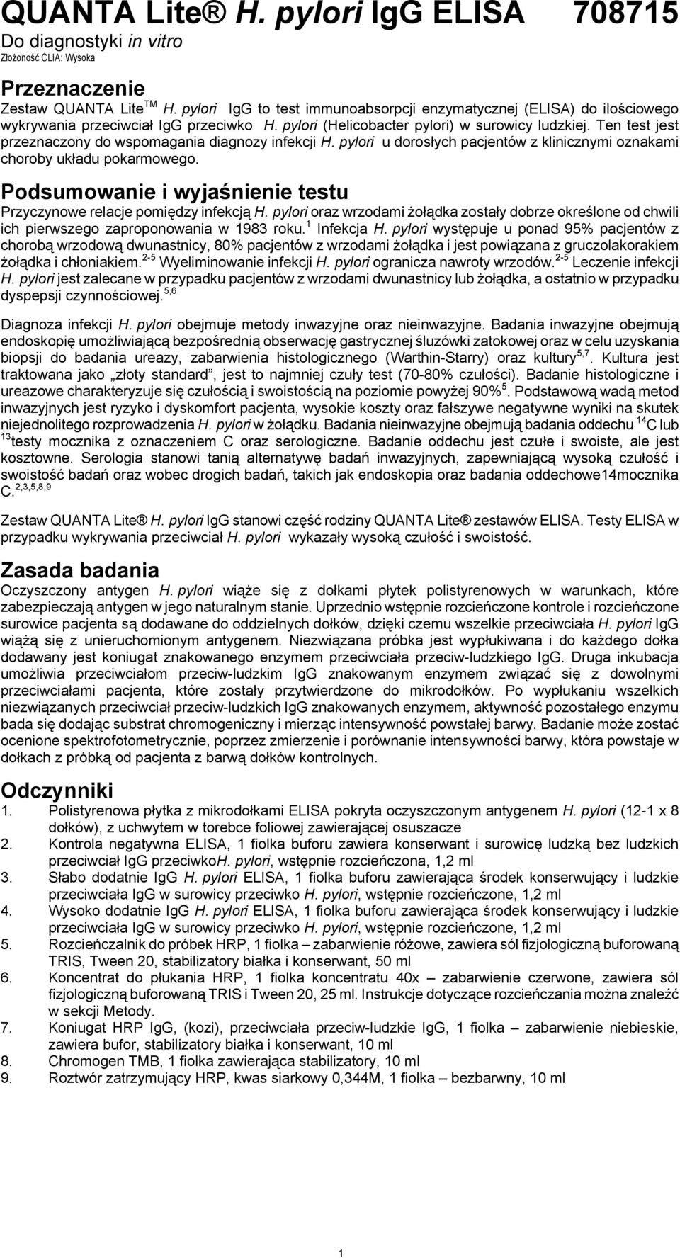 Ten test jest przeznaczony do wspomagania diagnozy infekcji H. pylori u dorosłych pacjentów z klinicznymi oznakami choroby układu pokarmowego.