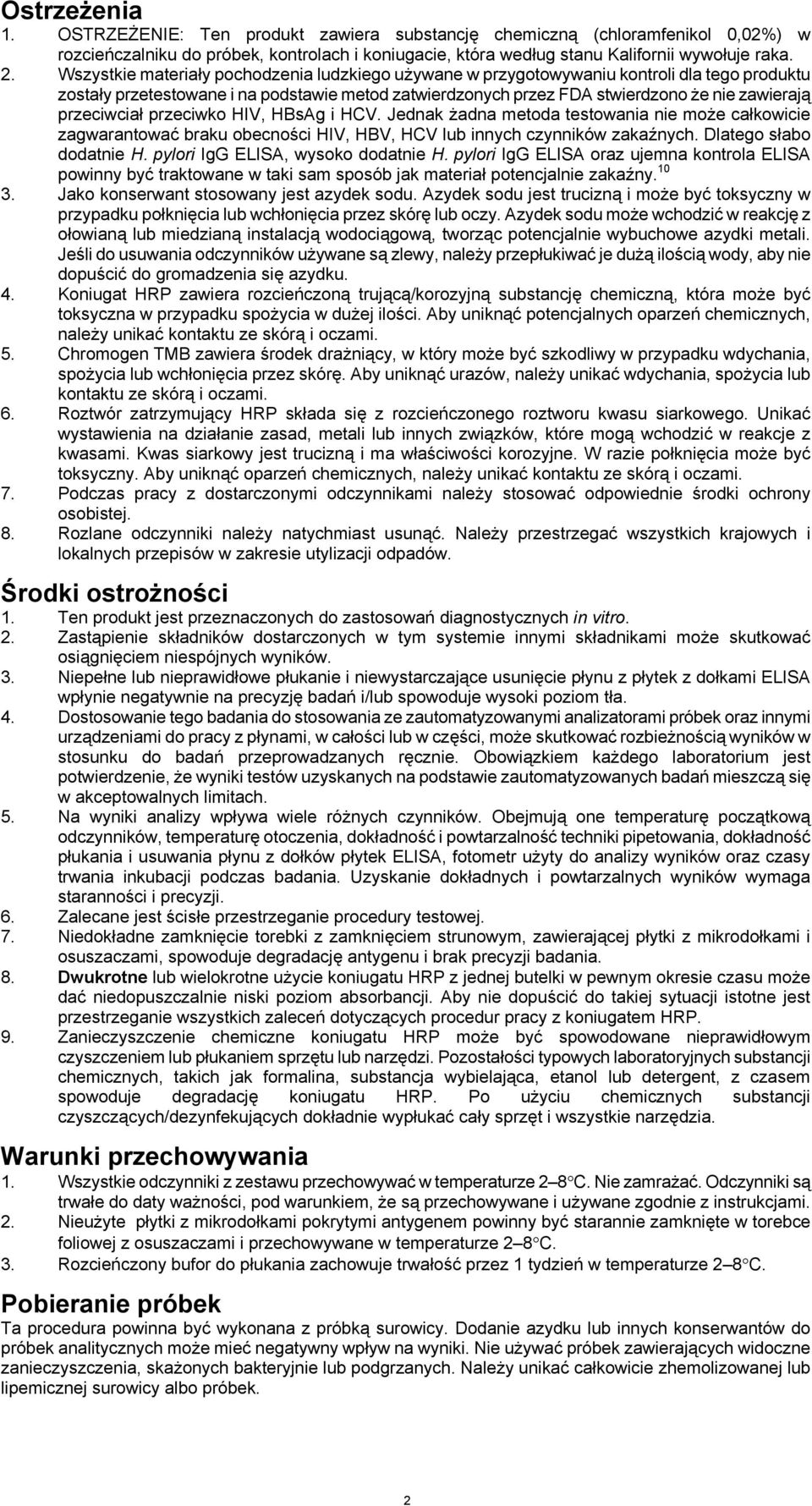 przeciwciał przeciwko HIV, HBsAg i HCV. Jednak żadna metoda testowania nie może całkowicie zagwarantować braku obecności HIV, HBV, HCV lub innych czynników zakaźnych. Dlatego słabo dodatnie H.