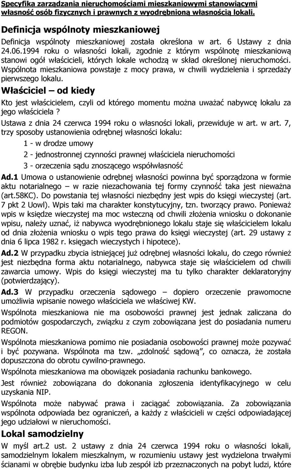 Wspólnota mieszkaniowa powstaje z mocy prawa, w chwili wydzielenia i sprzedaży pierwszego lokalu.