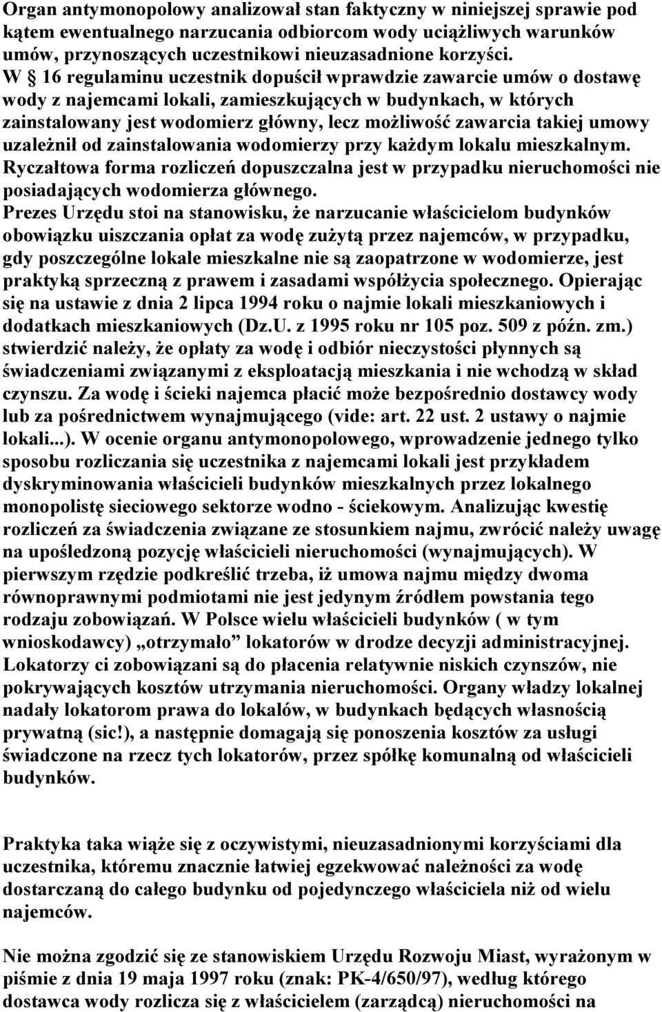 takiej umowy uzaleŝnił od zainstalowania wodomierzy przy kaŝdym lokalu mieszkalnym. Ryczałtowa forma rozliczeń dopuszczalna jest w przypadku nieruchomości nie posiadających wodomierza głównego.